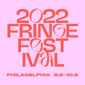 FringeArts Announces Dates and Call For Self-Producing Artists For 2022 Philadelphia Fringe Festival 