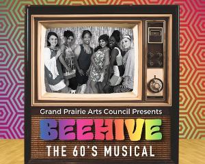 Grand Prairie Arts Council Presents BEEHIVE: THE 60S MUSICAL in February 