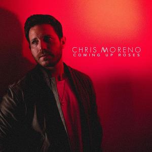 Country Riser Chris Moreno Releases  New Ep Titled COMING UP ROSES 