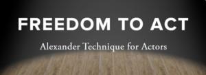 Announcing Freedom To ACT 2020: Conference On Acting And The Alexander Technique Image