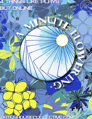 Water House Collective Presents The Second Annual A MINUTE FLOWERING Festival 