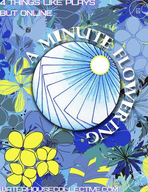 Water House Collective Presents The Second Annual A MINUTE FLOWERING Festival Image