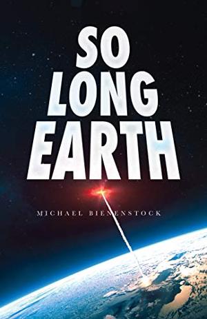 Michael Bienenstock Releases New Science Fiction Novel 'So Long Earth' 