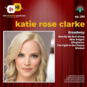 Podcast Exclusive: THE THEATRE PODCAST With Alan Seales Welcomes Katie Rose Clarke 