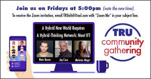 TRU to Present 'A Hybrid New World Requires A Hybrid-Thinking Platform: Meet The IFT Network' Image