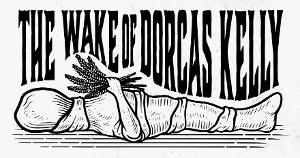 Spit&vigor Premieres THE WAKE OF DORCAS KELLY By Sara Fellini To New Ohio Theatre 