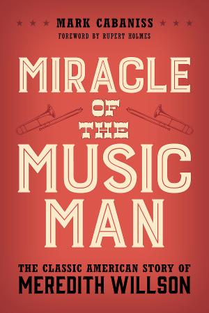Mark Cabaniss Releases MIRACLE OF THE MUSIC MAN 