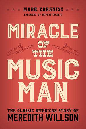 Mark Cabaniss Releases MIRACLE OF THE MUSIC MAN Image