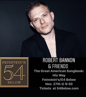 Robert Bannon To Make 54 Below Debut November 27th 