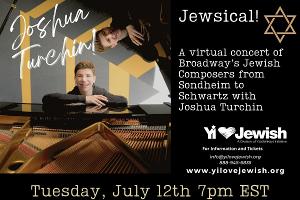 Yi Love Jewish Presents JEWSICAL! BROADWAY'S JEWISH COMPOSERS FROM SONDHEIM TO SCHWARTZ With Joshua Turchin 