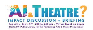 Virtual Event AI & THEATER IMPACTS: A DISCUSSION To Take Place This May Image