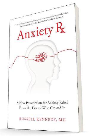 Dr. Russell Kennedy Announces Release Of “Anxiety Rx: A New Prescription For Anxiety Relief From The Doctor Who Created It” 