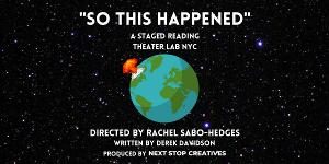 SO THIS HAPPENED (Staged Reading) To Be Presented By Next Stop Creatives 