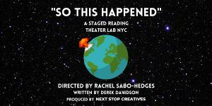 SO THIS HAPPENED (Staged Reading) To Be Presented By Next Stop Creatives Image