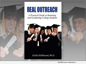 Dr. Ezella McPherson Releases REAL OUTREACH: A PRACTICAL GUIDE TO RETAINING AND GRADUATING COLLEGE STUDENTS 