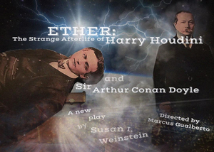 ETHER, The Strange Afterlife Of Harry Houdini And Sir Arthur Conan Doyle Makes World Premiere At IRT Theater  Image