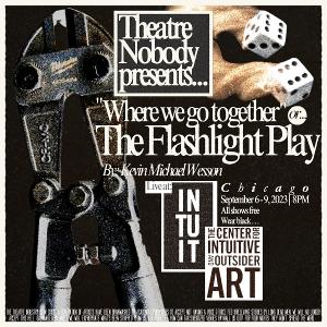 WHERE WE GO TOGETHER OR THE FLASHLIGHT PLAY Opens At Intuit Outsider Art Museum Image
