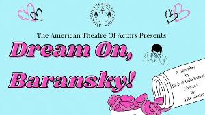 DREAM ON, BARANSKY to Premiere At The American Theatre of Actors in March 