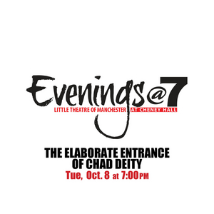 The Little Theatre Of Manchester Presents THE ELABORATE ENTRANCE OF CHAD DEITY At Evenings @ 7 