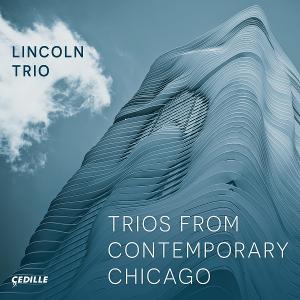 Lincoln Trio Spotlights Living Chicago Composers On Cedille Records Album Arriving June 10 