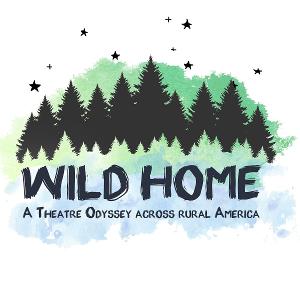 WILD HOME: A Theatre Odyssey Across Rural America Will Receive National Endowment For The Arts ArtWorks Grant 