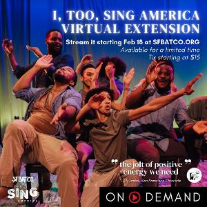 SFBATCO Announces Virtual Extension Of Critically Acclaimed I, TOO, SING AMERICA 