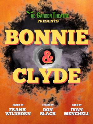 BONNIE & CLYDE Comes to The Garden Theatre in August 