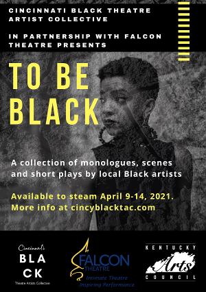 Cincinnati Black Theatre Artist Collective With Falcon Theatre  Presents TO BE BLACK  Image