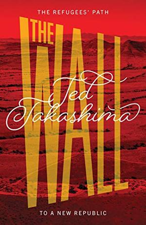 Author Ted Takashima Releases History Book THE WALL 