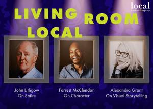 John Lithgow, Forrest McClendon and Alexandra Grant Headline Local Theater Company's LIVING ROOM LOCAL Image