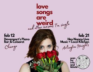 LOVE SONGS ARE WEIRD, AND OTHER REASONS I'M SINGLE Returns To Chicagoland This February 
