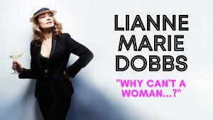 Lianne Marie Dobbs To Bring Solo Show WHY CAN'T A WOMAN...? To Blue Strawberry This Month 