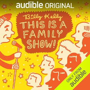 Audible Presents Billy Kelly Stand Up Special 'This Is A Family Show!' 