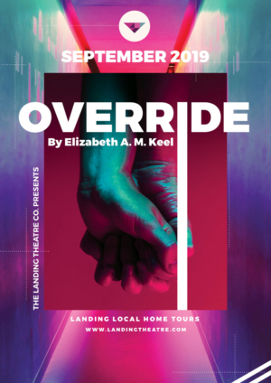 The Landing Theatre Company's Home Tours Presents OVERRIDE By Elizabeth A.M. Keel 