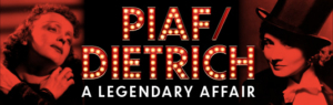 PIAF/DIETRICH, A LEGENDARY AFFAIR to Debut in Toronto Image