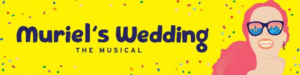 New Seats Released For MURIEL'S WEDDING At QPAC Image