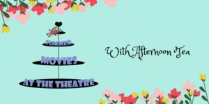 Summer Movies With Afternoon Tea Launches At The Bristol Hippodrome 