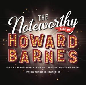 World Premiere Recording Of THE NOTEWORTHY LIFE OF HOWARD BARNES Set for Release 