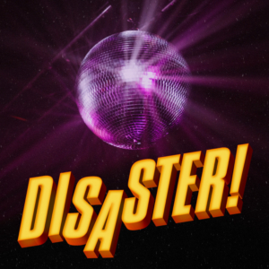 Act3 Productions Presents DISASTER! August 9 - 24 