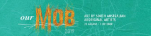 Adelaide Festival Centre Presents OUR MOB 2019 - Art by South Australian Aboriginal Artists Image