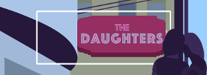 San Francisco Playhouse Presents The World Premiere Of
THE DAUGHTERS By Patricia Cotter 