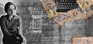 Luna Stage Presents World Premiere Of MRS. STERN WANDERS THE PRUSSIAN STATE LIBRARY 