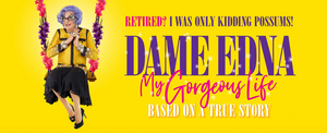 Dame Edna MY GORGEOUS LIFE TOUR Commences Next Week Image