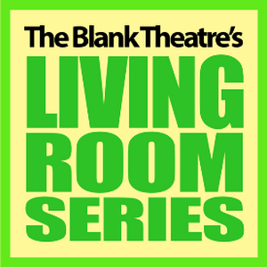 The Blank Theatre LIVING ROOM SERIES Begins Next Week 