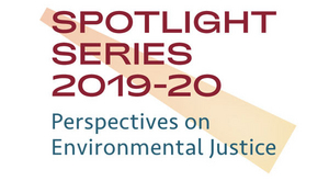 New Spotlight Series Explores Aspects Of Environmental Justice 
