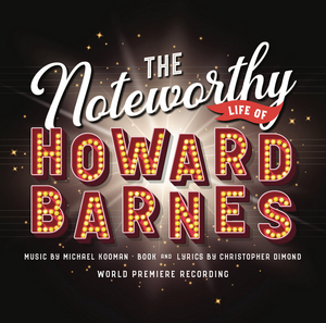 Premiere Recording Of THE NOTEWORTHY LIFE OF HOWARD BARNES Now Available 