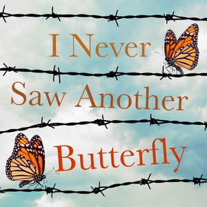 Laguna Playhouse Presents I NEVER SAW ANOTHER BUTTERFLY 