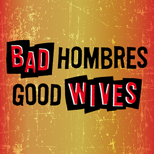 San Diego REP Announces Rep Xtras Events Schedule For BAD HOMBRES/GOOD WIVES Image