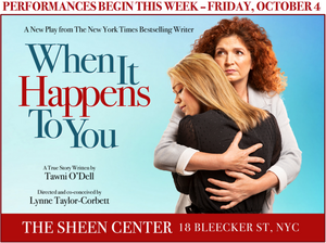 WHEN IT HAPPENS TO YOU Launches Six-Week Run At Sheen Center 