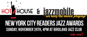 Hot House Magazine & Jazzmobile Present The 6th New York City Readers Jazz Awards 